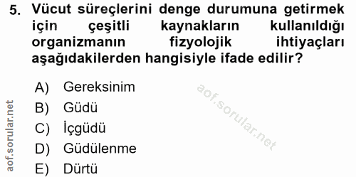 5. soru: Vücut süreçlerini denge durumuna getirmek için çeşitli kaynakların kullanıldığı organizmanın fizyolojik ihtiyaçları a…