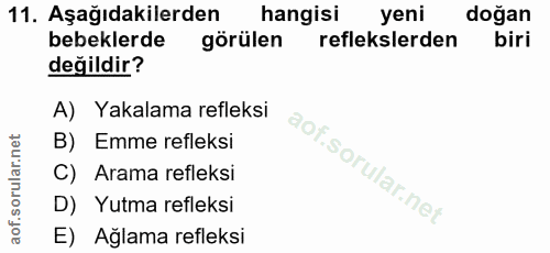 11. soru: Aşağıdakilerden hangisi yeni doğan bebeklerde görülen reflekslerden biri değildir? A) Yakalama refleksi B) Emme refle…