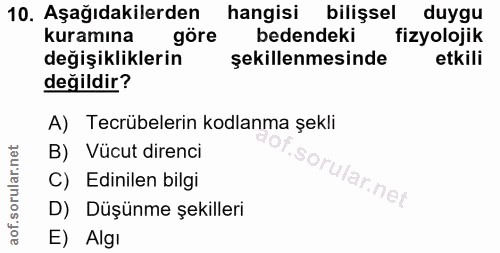 10. soru: Aşağıdakilerden hangisi bilişsel duygu kuramına göre bedendeki fizyolojik değişikliklerin şekillenmesinde etkili deği…