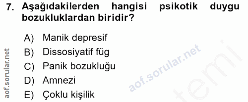 7. soru: Aşağıdakilerden hangisi psikotik duygu bozukluklardan biridir? A) Manik depresif B) Dissosiyatif füg C) Panik bozuklu…