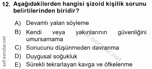 12. soru: Aşağıdakilerden hangisi şizoid kişilik sorunu belirtilerinden biridir? A) Devamlı yalan söyleme B) Kendi veya yakınla…