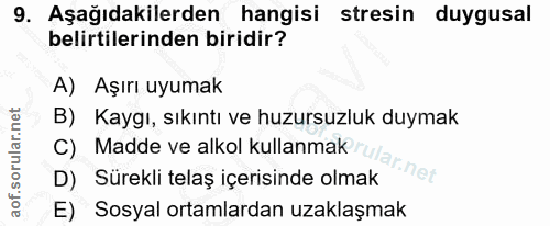 9. soru: Aşağıdakilerden hangisi stresin duygusal belirtilerinden biridir? A) Aşırı uyumak B) Kaygı, sıkıntı ve huzursuzluk du…