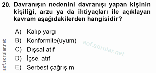 20. soru: Davranışın nedenini davranışı yapan kişinin kişiliği, arzu ya da ihtiyaçları ile açıklayan kavram aşağıdakilerden han…