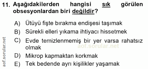 11. soru: Aşağıdakilerden hangisi Sık görülen obsesyonlardan biri değildir? A) Utüyü fişte bırakma endişesi taşımak B) Sürekli…