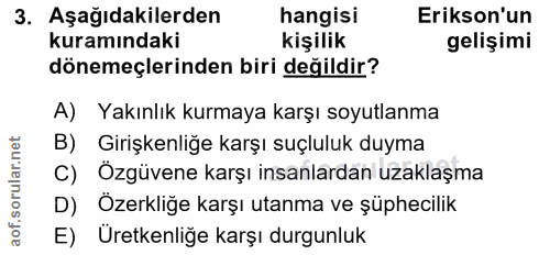 3. soru: Aşağıdakilerden hangisi Erikson'un kuramındaki kişilik gelişimi dönemeçlerinden biri değildir? A) Yakınlık kurmaya ka…