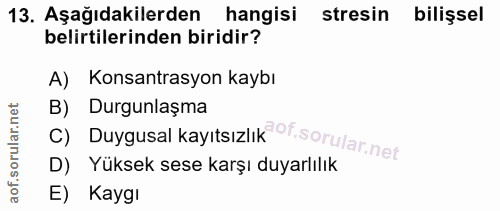 13. soru: Aşağıdakilerden hangisi stresin bilişsel belirtilerinden biridir? A) Konsantrasyon kaybı B) Duygusal kayıtsızı of. Du…