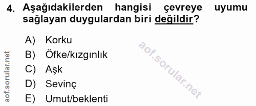 4. soru: Aşağıdakilerden hangisi çevreye uyumu sağlayan duygulardan biri değildir? A) Korku B) Öfke/kızgınlık C) Aşk D) Sevinç…