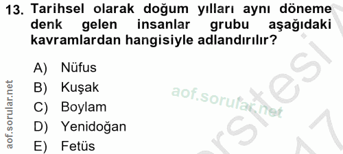 13. soru: Tarihsel olarak doğum yılları aynı döneme denk gelen insanlar grubu aşağıdakı kavramlardan hangisiyle adlandırılır? A…