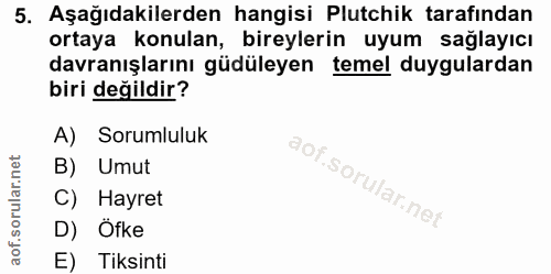 5. soru: Aşağıdakilerden hangisi Plutchik tarafindan ortaya konulan, bireylerin uyum sağlayıcı davranışlarını güdüleyen temel…