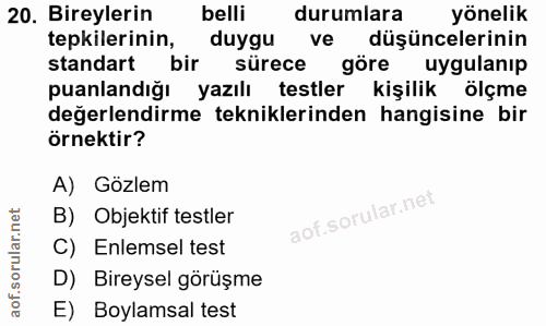 20. soru: Bireylerin belli durumlara yönelik tepkilerinin, duygu ve düşüncelerinin standart bir sürece gore uygulanip puanlandı…