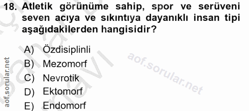 18. soru: Atletik görünüme sahip, spor ve serüveni seven acıya ve sıkıntıya dayanıklı insan tipi aşağıdakilerden hangisidir? A)…