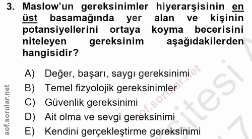 3. soru: Maslow'un gereksinimler hiyerarşisinin en üst basamağında yer alan ve kişinin potansiyellerini ortaya koyma becerisin…