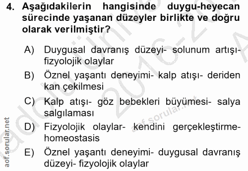 4. soru: Aşağıdakilerin hangisinde duygu-heyecan sürecinde yaşanan düzeyler birlikte ve doğru olarak verilmiştir? A) Duygusal…