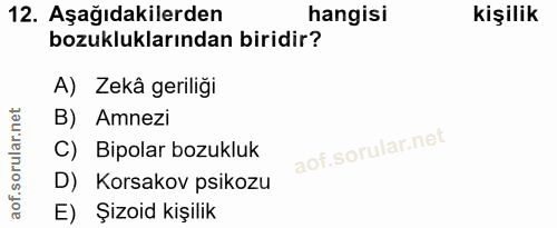 12. soru: Aşağıdakilerden hangisi kişilik bozukluklarından biridir? A) Zekâ geriliği B) Amnezi C) Bipolar bozukluk D) Korsakov…
