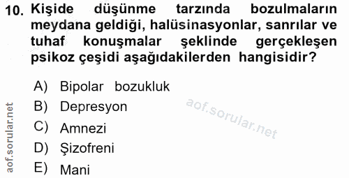 10. soru: Kişide düşünme tarzında bozulmaların meydana geldiği, halüsinasyonlar, sanrılar ve tuhaf konuşmalar şeklinde gerçekle…