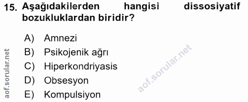 15. soru: Aşağıdakilerden hangisi dissosiyatif bozukluklardan biridir? A) Amnezi B) Psikojenik ağrı C) Hiperkondriyasis D) Obse…