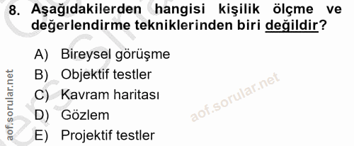 8. soru: Aşağıdakilerden hangisi kişilik ölçme ve değerlendirme tekniklerinden biri değildir? A) Bireysel görüşme B) Objektif…