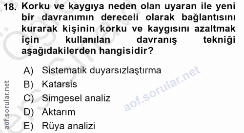 18. soru: Korku ve kaygıya neden olan uyaran ile yeni bir davranımın dereceli olarak bağlantısını kurarak kişinin korku ve kayg…