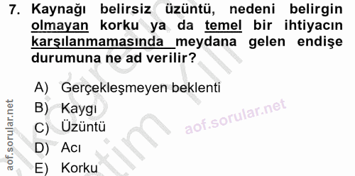 7. soru: Kaynağı belirsiz üzüntü, nedeni belirgin olmayan korku ya da temel bir ihtiyacın karşılanmamasında_meydana gelen endi…