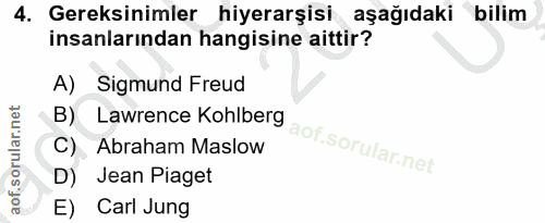 4. soru: Gereksinimler hiyerarşisi aşağıdaki bilim insanlarından hangisine aittir? A) Sigmund Freud B) Lawrence Kohlberg C) Ab…