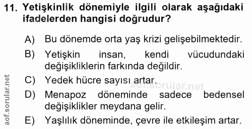 11. soru: Yetişkinlik dönemiyle ilgili olarak aşağıdaki ifadelerden hangisi doğrudur? A) Bu dönemde orta yaş krizi gelişebilmek…