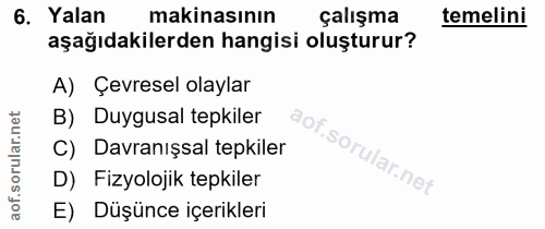 6. soru: Yalan makinasının çalışma temelini aşağıdakilerden hangisi oluşturur? A) Çevresel olaylar B) Duygusal tepkiler C) Dav…