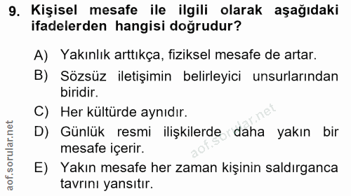 9. soru: Kişisel mesafe ile ilgili olarak aşağıdaki ifadelerden hangisi doğrudur? A) Yakınlık arttıkça, fiziksel mesafe de art…