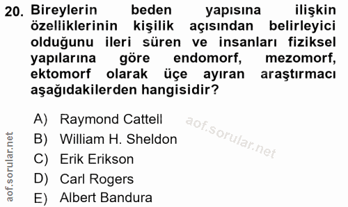 20. soru: Bireylerin beden yapısına ilişkin özelliklerinin kişilik açısından belirleyici olduğunu ileri süren ve insanları fizi…