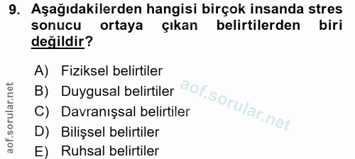 9. soru: Aşağıdakilerden hangisi birçok insanda stres sonucu ortaya çıkan belirtilerden biri değildir? B) Duygusal belirtiler…