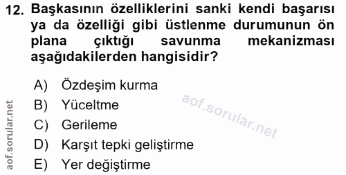 12. soru: Başkasının özelliklerini sanki kendi başarısı ya da özelliği gibi üstlenme durumunun ön plana şıktığı savunma mekaniz…
