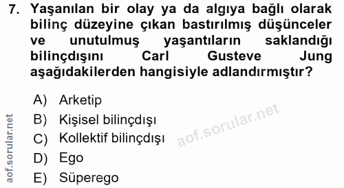 7. soru: Yaşanılan bir olay ya da algıya bağlı olarak bilinç düzeyine çıkan bastırılmış düşünceler ve unutulmuş yaşantıların s…