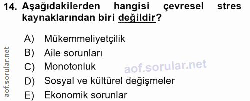 14. soru: Aşağıdakilerden hangisi çevresel stres kaynaklarından biri değildir? A) Mükemmeliyetçilik B) Aile sorunları C) Monoto…