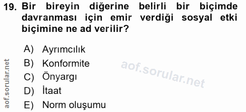 19. soru: Bir bireyin diğerine belirli bir biçimde davranması için emir verdiği sosyal etki biçimine ne ad verilir? A) Ayrımcıl…