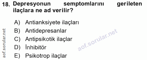 18. soru: Depresyonun semptomlarıni gerileten ilaçlara ne ad verilir? A) Antianksiyete ilaçları B) Antidepresanlar C) Antipsiko…
