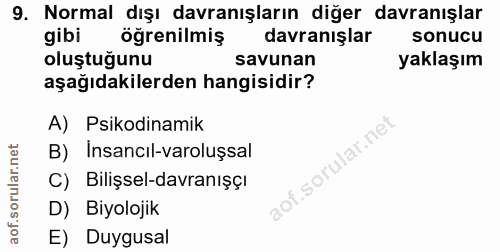 9. soru: Normal dışı davranışların diğer davranışlar gibi öğrenilmiş davranışlar sonucu oluştuğunu savunan yaklaşım aşağıdakil…