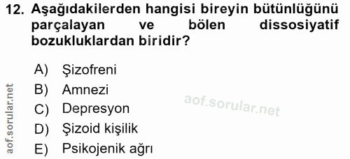 12. soru: Aşağıdakilerden hangisi bireyin bütünlüğünü parçalayan ve bölen dissosiyatif bozukluklardan biridir? A) Şizofreni B)…
