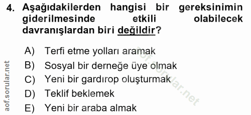 4. soru: Aşağıdakilerden hangisi bir gereksinimin giderilmesinde etkili olabilecek davranışlardan biri değildir? A) Terfi etme…