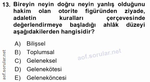 13. soru: Bireyin neyin doğru neyin yanlış olduğunu hakim olan otorite figüründen ziyade, adaletin kuralları çerçevesinde değer…