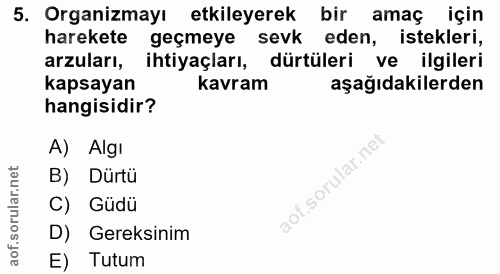 5. soru: Organizmayı etkileyerek bir amaç için harekete geçmeye sevk eden, istekleri, arzuları, ihtiyaçları, dürtüleri ve ilgi…