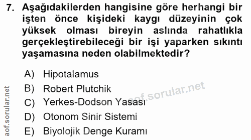 7. soru: Aşağıdakilerden hangisine göre herhangi bir işten önce kişideki kaygı düzeyinin çok yüksek olması bireyin aslında rah…