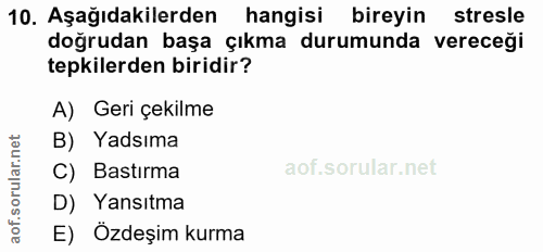 10. soru: Aşağıdakilerden hangisi bireyin stresle doğrudan başa çıkma durumunda vereceği tepkilerden biridir? A) Geri çekilme B…