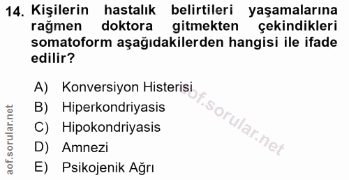 14. soru: Kişilerin hastalık belirtileri yaşamalarına rağmen doktora gitmekten çekindikleri somatoform aşağıdakilerden hangisi…