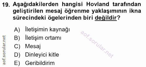 19. soru: Aşağıdakilerden hangisi Hovland tarafından geliştirilen mesaj öğrenme yaklaşımının ikna sürecindeki ögelerinden biri…