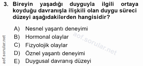3. soru: Bireyin yaşadığı duyguyla ilgili ortaya koyduğu davranışla ilişkili olan duygu süreci düzeyi aşağıdakilerden hangisid…