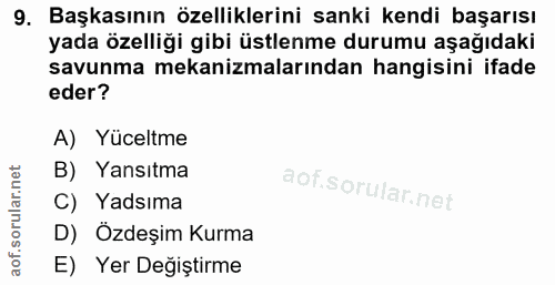 9. soru: Başkasının özelliklerini sanki kendi başarısı yada özelliği gibi üstlenme durumu aşağıdaki savunma mekanizmalarından…