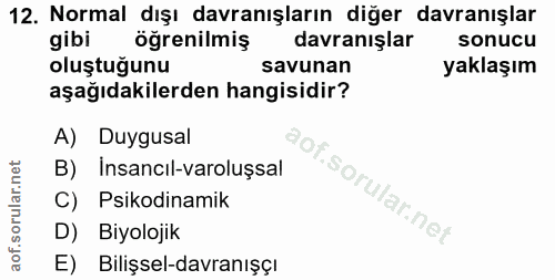 12. soru: Normal dışı davranışların diğer davranışlar gibi öğrenilmiş davranışlar sonucu oluştuğunu savunan yaklaşım aşağıdakil…