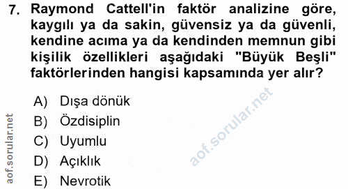7. soru: Raymond Cattell'in faktör analizine göre, kaygılı ya da sakin, güvensiz ya da güvenli, kendine acıma ya da kendinden…