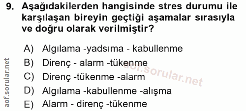 9. soru: Aşağıdakilerden hangisinde stres durumu ile karşılaşan bireyin geçtiği aşamalar sırasıyla ve doğru olarak verilmiştir…