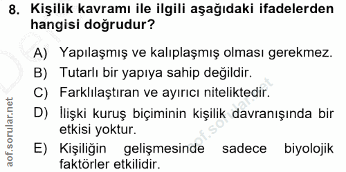 8. soru: Kişilik kavramı ile ilgili aşağıdaki ifadelerden hangisi doğrudur? A) Yapılaşmış ve kalıplaşmış olması gerekmez. B) T…