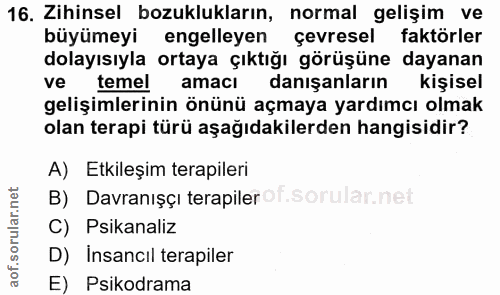16. soru: Zihinsel bozuklukların, normal gelişim ve büyümeyi engelleyen çevresel faktörler dolayısıyla ortaya çıktığı görüşüne…